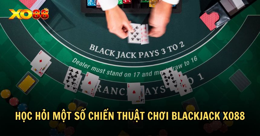 Một số chiến thuật chơi Blackjack phổ biến