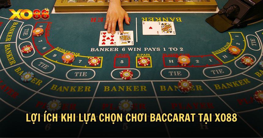 Vì sao nên lựa chọn chơi Baccarat XO88?